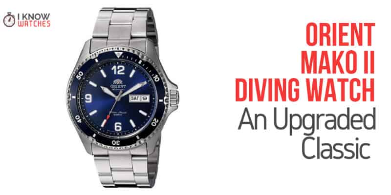 Orient Mako II Review An Upgraded Classic Diving Watch - iknowwatches.com